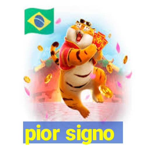 pior signo